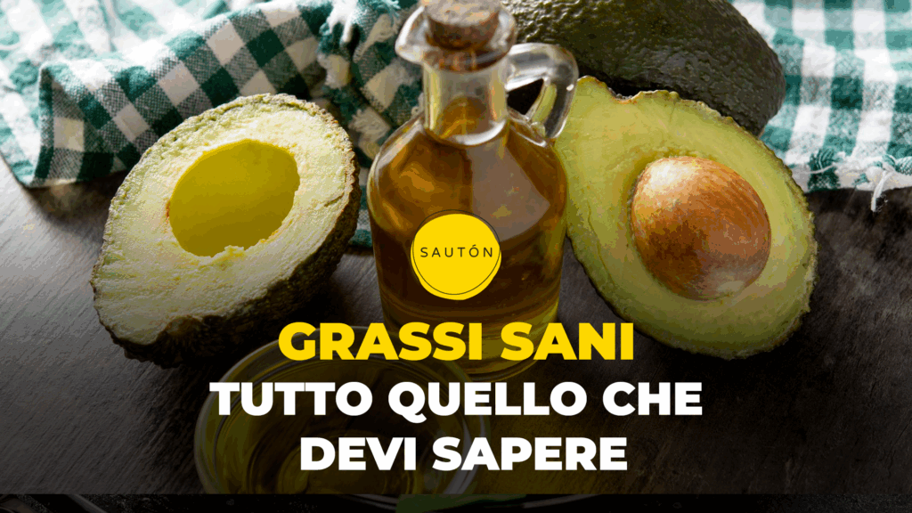 I grassi sani: tutto quello che devi sapere
